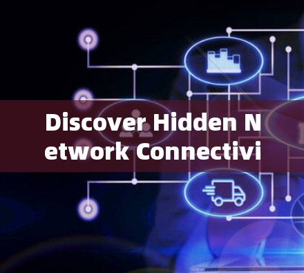 Discover Hidden Network Connectivity in Our Daily Life Discover Hidden Network Connectivity in Our Daily Life
