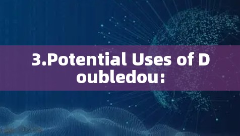 3.Potential Uses of Doubledou: