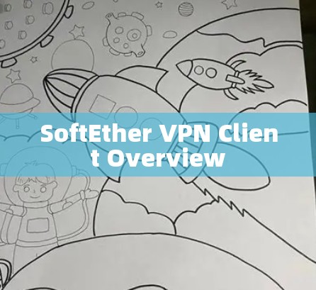 SoftEther VPN Client Overview SoftEther VPN Client Overview