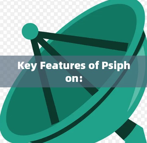 Key Features of Psiphon: Key Features of Psiphon: