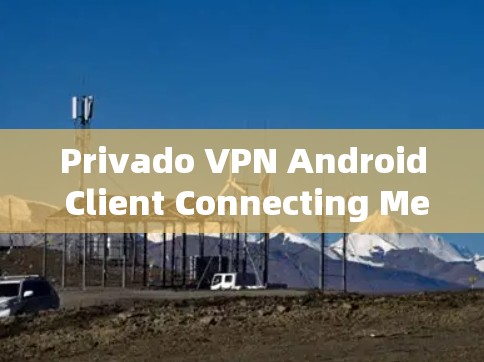 Privado VPN Android Client Connecting Method Privado VPN Android Client Connecting Method